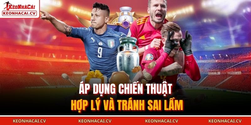 Áp dụng chiến thuật hợp lý và tránh sai lầm