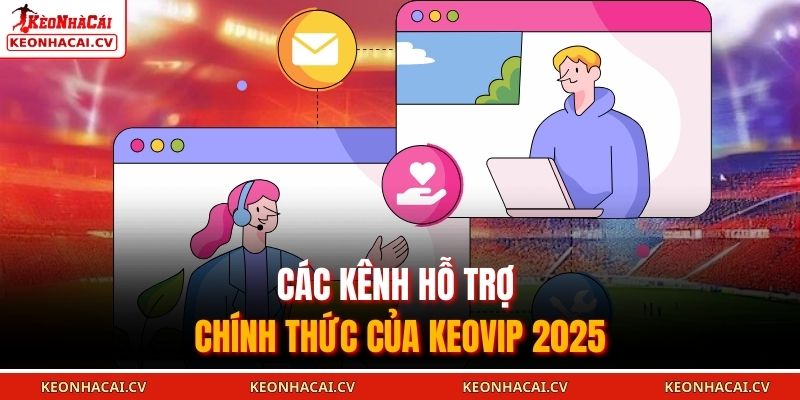 Các kênh hỗ trợ chính thức của KEOVIP 2025