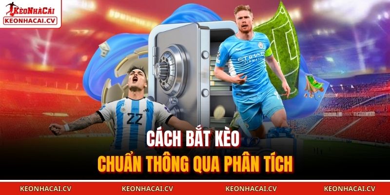 Cách bắt kèo chuẩn thông qua phân tích