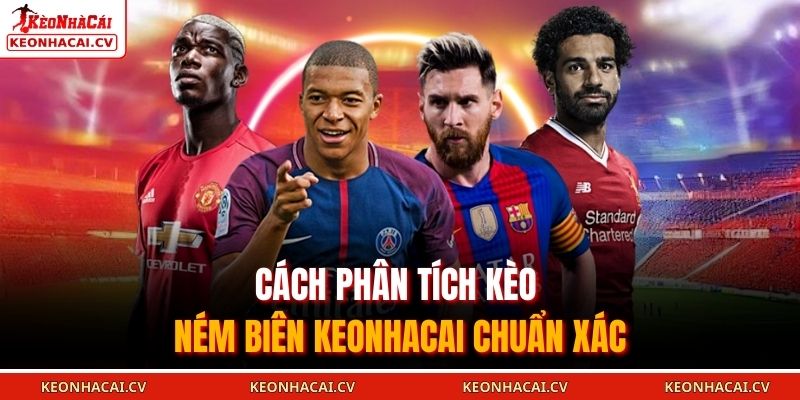 Cách phân tích kèo ném biên KEONHACAI chuẩn xác