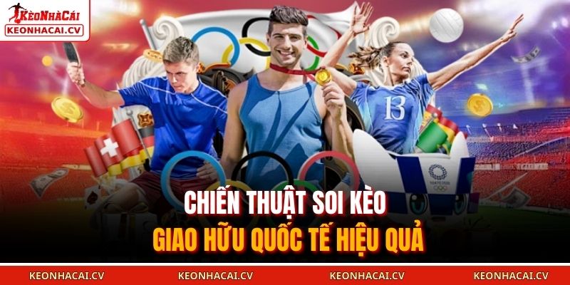 Chiến thuật soi kèo giao hữu quốc tế hiệu quả 