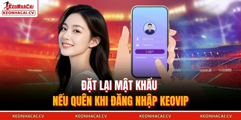 Đặt lại mật khẩu nếu quên khi đăng nhập KEOVIP
