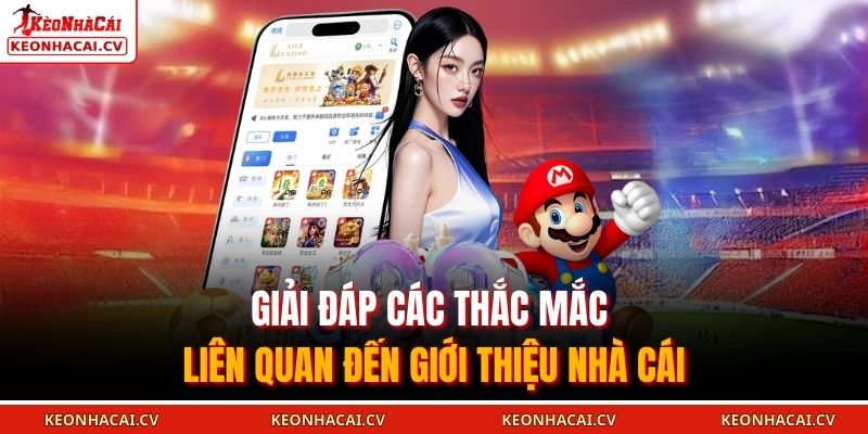 Giải đáp các thắc mắc liên quan đến giới thiệu nhà cái