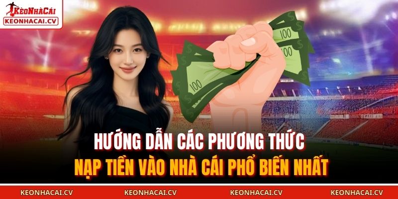 Nạp Tiền KEOVIP - Khám Phá Không Gian Cá Cược Online 2025 2 Hướng dẫn các phương thức nạp tiền vào nhà cái phổ biến nhất
