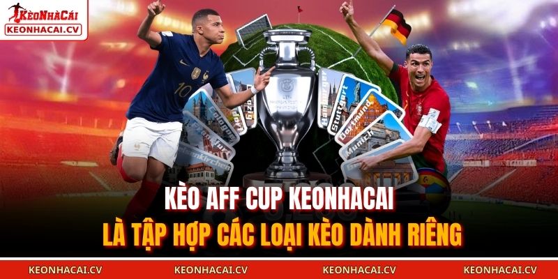 Kèo AFF Cup KEONHACAI là tập hợp các loại kèo dành riêng