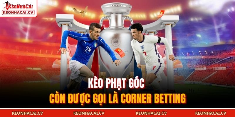 Kèo phạt góc còn được gọi là corner betting