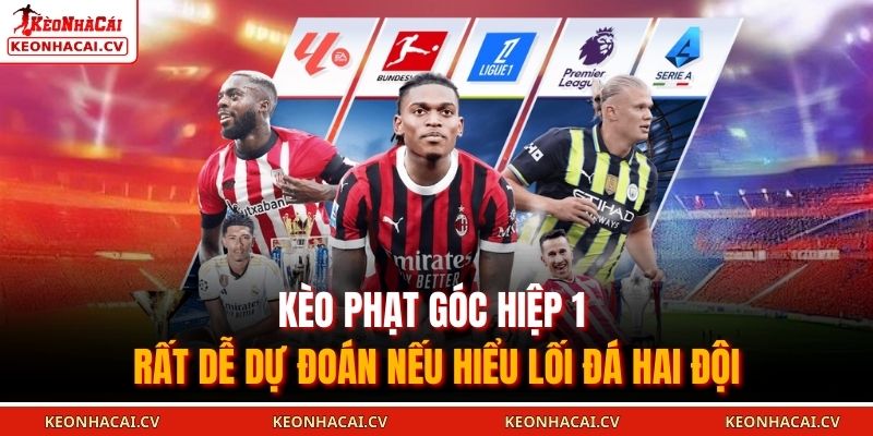 Kèo phạt góc hiệp 1 rất dễ dự đoán nếu hiểu lối đá hai đội