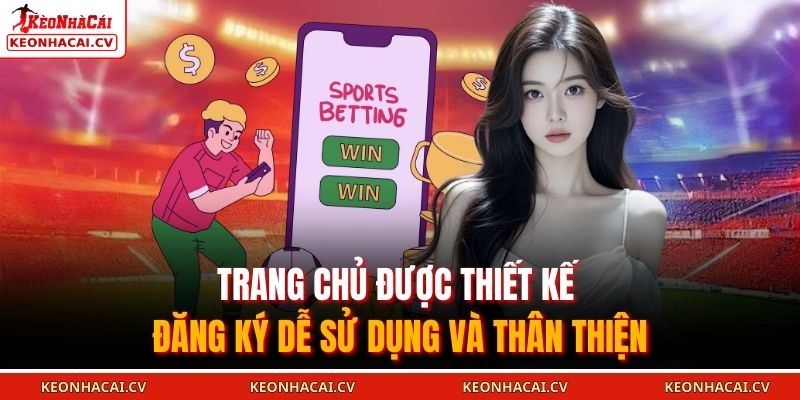 Trang chủ được thiết kế đăng ký dễ sử dụng và thân thiện