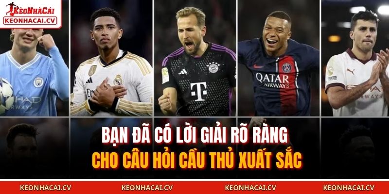 Bạn đã có lời giải rõ ràng cho câu hỏi cầu thủ xuất sắc