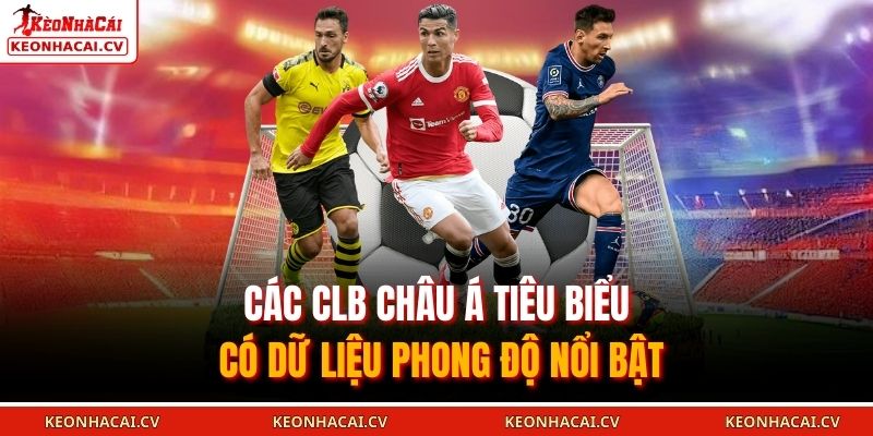 Các CLB Châu Á tiêu biểu có dữ liệu phong độ nổi bật