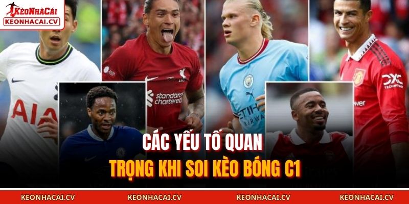 Các yếu tố quan trọng khi Soi Kèo Bóng C1