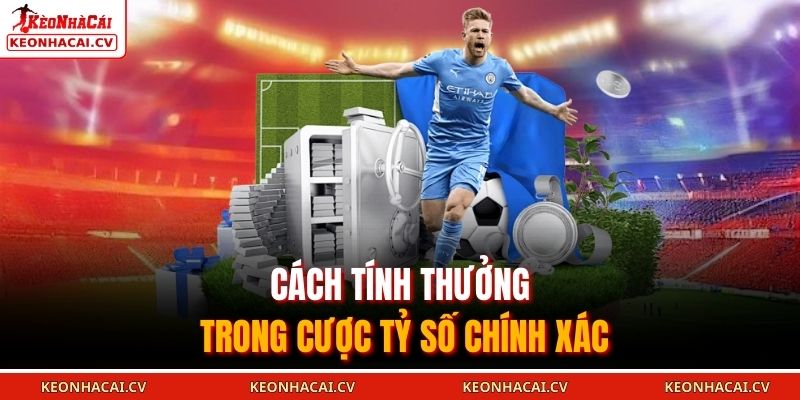 Cách tính thưởng trong cược tỷ số chính xác