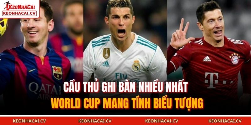 Cầu thủ ghi bàn nhiều nhất World Cup mang tính biểu tượng