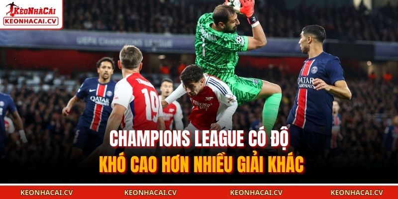 Champions League có độ khó cao hơn nhiều giải khác