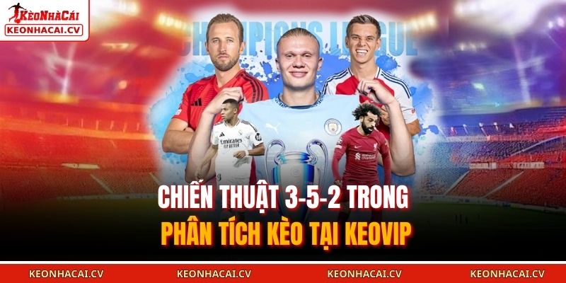 Chiến thuật 3-5-2 trong phân tích kèo tại KEOVIP