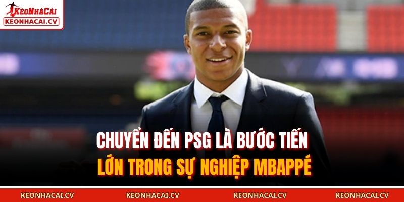 Chuyển đến PSG là bước tiến lớn trong sự nghiệp Mbappé