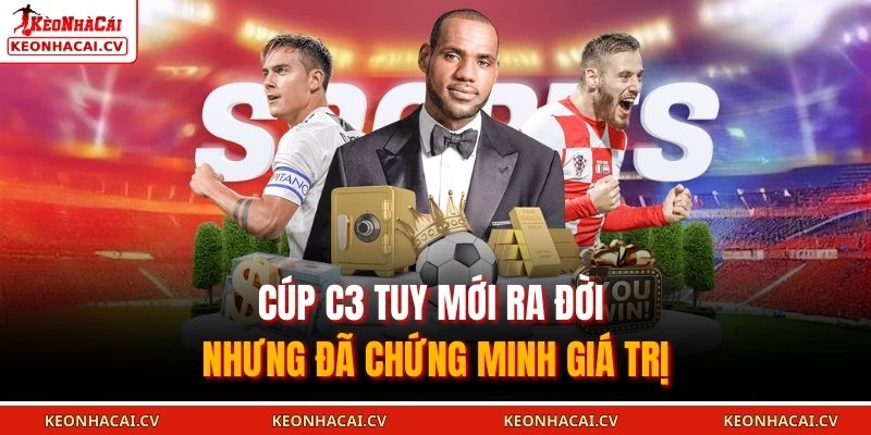 Cúp C3 tuy mới ra đời nhưng đã chứng minh giá trị
