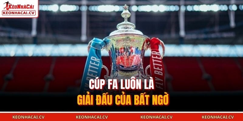 Cúp FA luôn là giải đấu của bất ngờ
