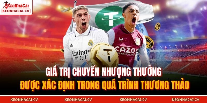 Giá trị chuyển nhượng thường được xác định trong quá trình thương thảo 