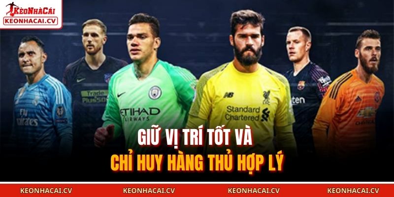 Giữ vị trí tốt và chỉ huy hàng thủ hợp lý