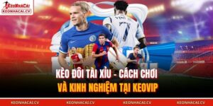 Kèo Đôi Tài Xỉu