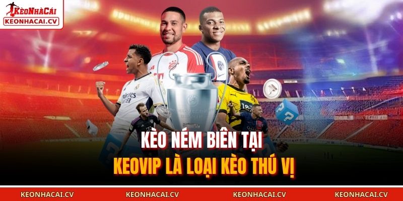 Kèo Ném Biên: Chiến Thuật, Cách Chơi Và Kinh Nghiệm 2026 1 Kèo ném biên tại KEOVIP là loại kèo thú vị