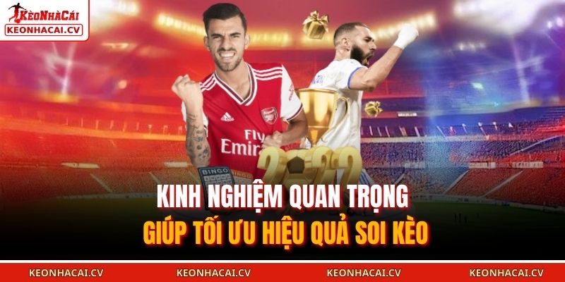 Kinh nghiệm quan trọng giúp tối ưu hiệu quả soi kèo.