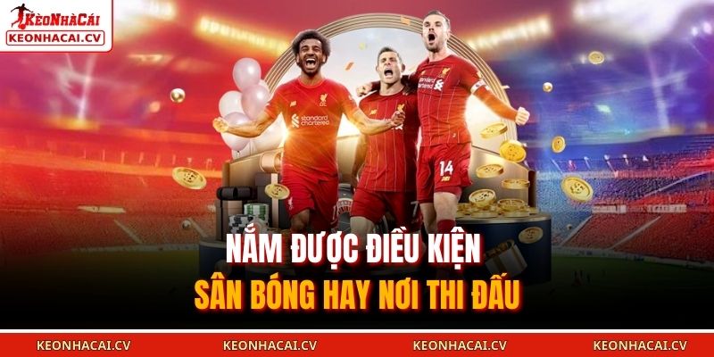 Kèo Đồng Banh Là Gì - Tìm Hiểu Chi Tiết Về Kèo 2026 3 Nắm được điều kiện sân bóng hay nơi thi đấu
