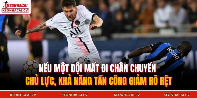 Nếu một đội mất đi chân chuyền chủ lực, khả năng tấn công giảm rõ rệt