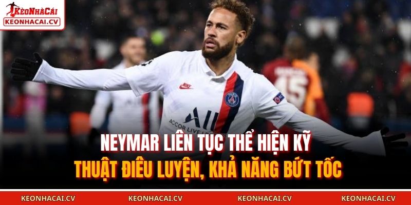 Neymar liên tục thể hiện kỹ thuật điêu luyện, khả năng bứt tốc