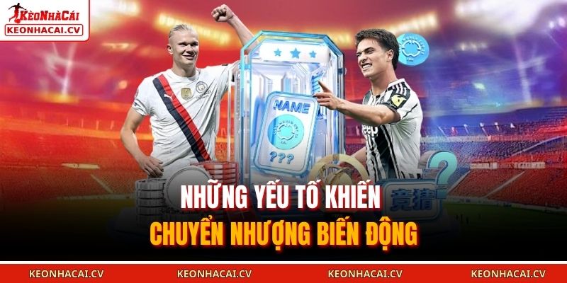 Những yếu tố khiến chuyển nhượng biến động