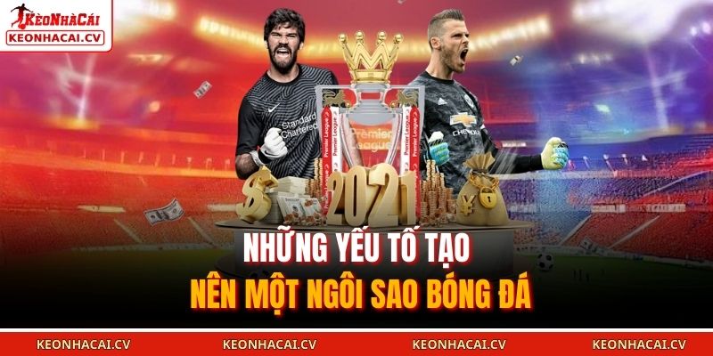 Những yếu tố tạo nên một ngôi sao bóng đá