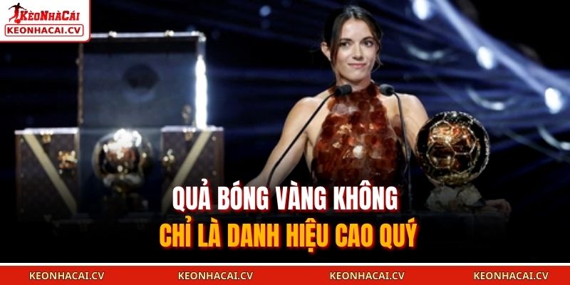 Quả bóng vàng không chỉ là danh hiệu cao quý