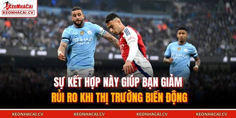 Sự kết hợp này giúp bạn giảm rủi ro khi thị trường biến động