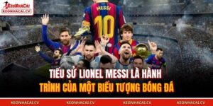 Tiểu sử Lionel Messi