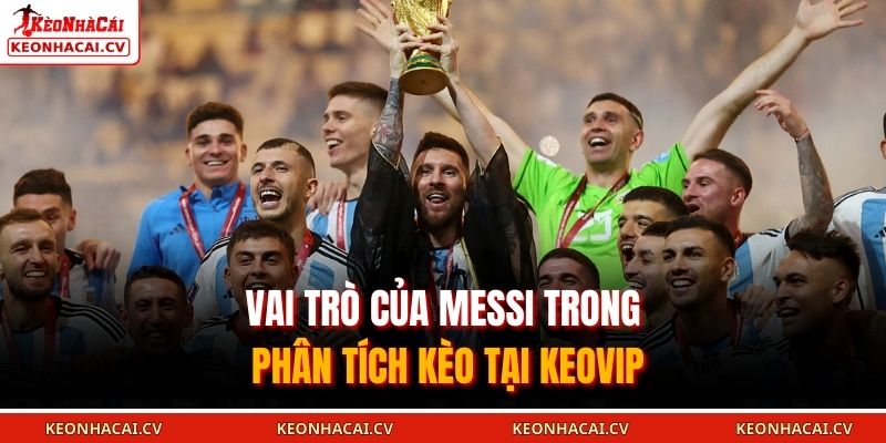 Vai trò của Messi trong phân tích kèo tại KEOVIP
