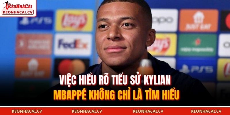 Việc hiểu rõ tiểu sử Kylian Mbappé không chỉ là tìm hiểu